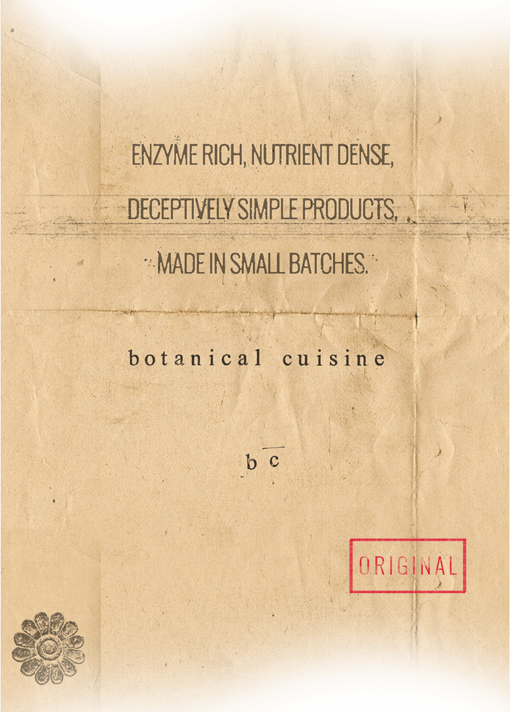 Enzyme rich. Nutrient dense. Deceptively simple products. Made in small batches. Botanical Cuisine Original.